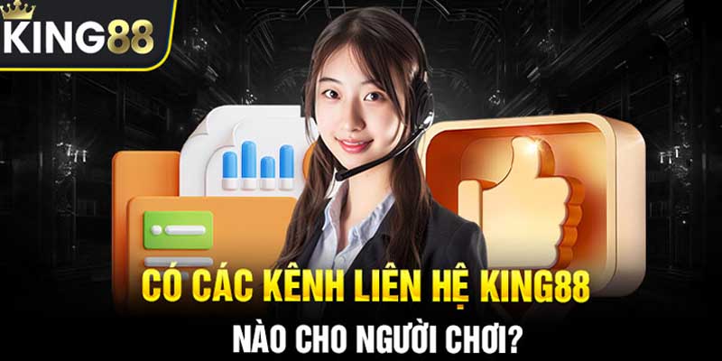 Hình thức liên hệ king88 phổ biến và được tin tưởng nhất